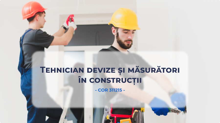 Curs Tehnician Devize si Masuratori in Constructii – un Pas Sigur catre Specializare, Eficienta si Recunoastere Profesionala