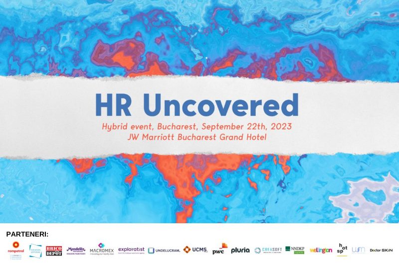 HR Uncovered 2023. Specialisti romani si internationali vorbesc, pe 22 septembrie, la Bucuresti, despre povestile de HR din spatele brandurilor
