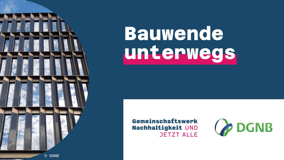 DGNB und Gemeinschaftswerk Nachhaltigkeit starten Veranstaltungsreihe „Bauwende unterwegs”